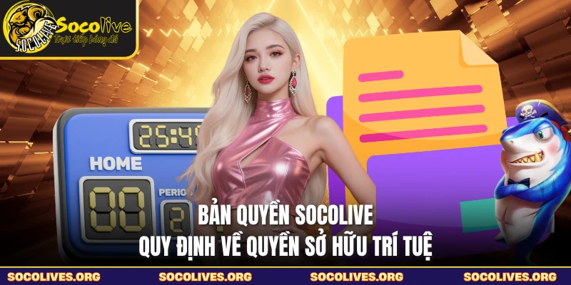 Bản Quyền SOCOLIVE - Quy Định Về Quyền Sở Hữu Trí Tuệ