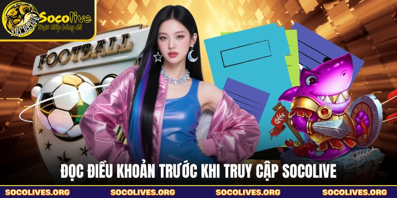 Đọc điều khoản trước khi truy cập SOCOLIVE
