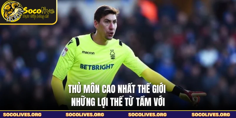 Thủ Môn Cao Nhất Thế Giới - Những Lợi Thế Từ Tầm Với