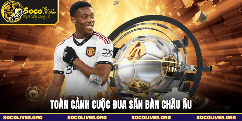 Toàn cảnh cuộc đua săn bàn châu Âu
